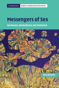 Title: Messengers of Sex: Hormones, Biomedicine and Feminism, Author: Celia Roberts