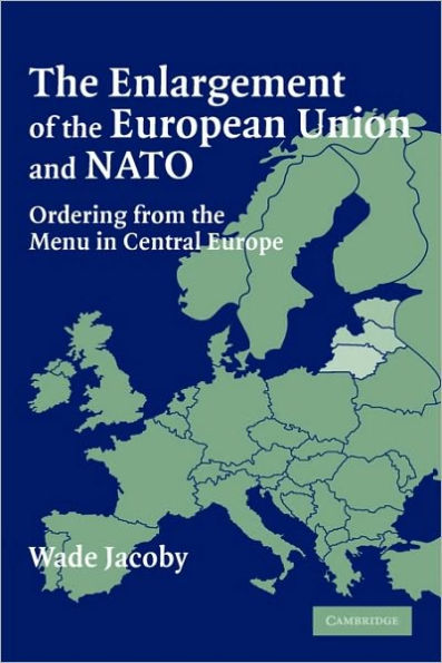 The Enlargement of the European Union and NATO: Ordering from the Menu in Central Europe