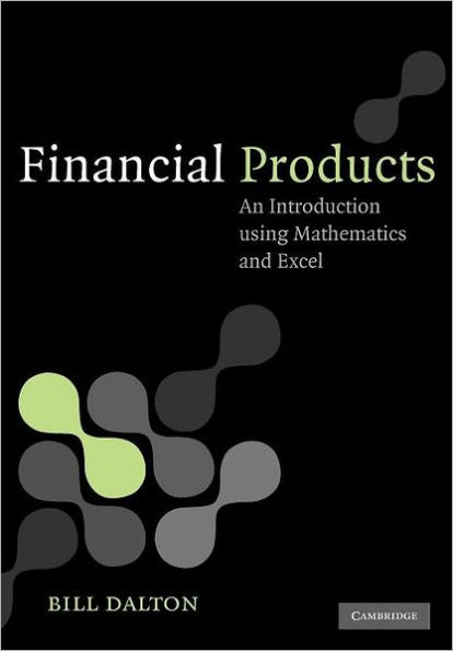 Financial Products: An Introduction Using Mathematics and Excel