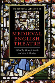 Title: The Cambridge Companion to Medieval English Theatre / Edition 2, Author: Richard Beadle