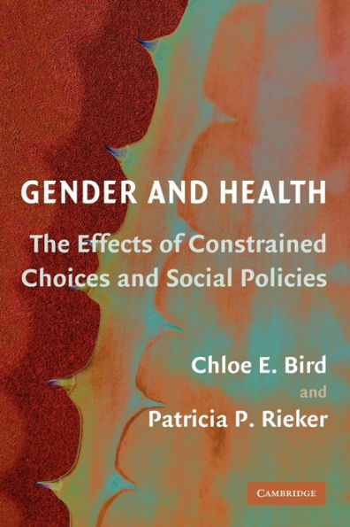 Gender and Health: The Effects of Constrained Choices and Social Policies / Edition 1