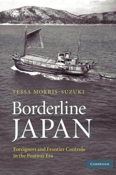 Borderline Japan: Foreigners and Frontier Controls the Postwar Era