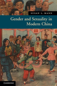 Title: Gender and Sexuality in Modern Chinese History, Author: Susan L. Mann