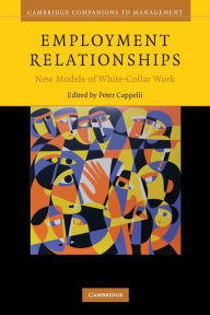 Title: Employment Relationships: New Models of White-Collar Work, Author: Peter Cappelli