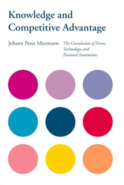 Knowledge and Competitive Advantage: The Coevolution of Firms, Technology, and National Institutions