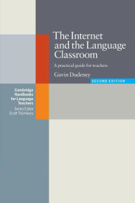 Title: The Internet and the Language Classroom: A Practical Guide for Teachers / Edition 2, Author: Gavin Dudeney