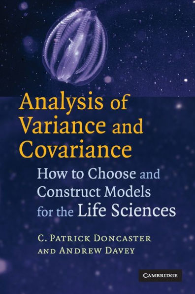 Analysis of Variance and Covariance: How to Choose Construct Models for the Life Sciences