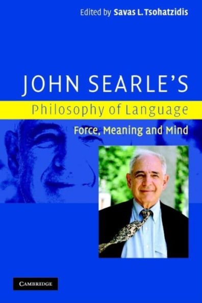 John Searle's Philosophy of Language: Force, Meaning and Mind