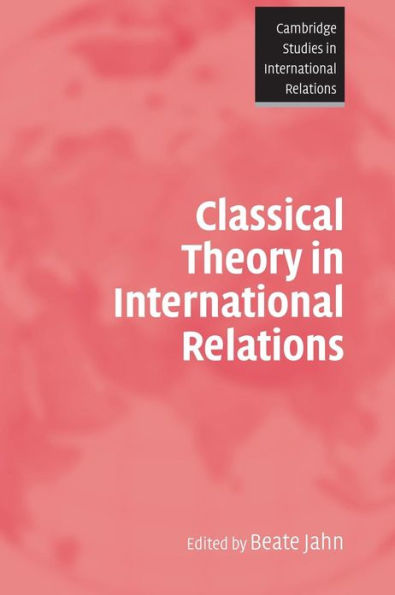 Classical Theory in International Relations / Edition 1