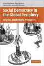 Social Democracy in the Global Periphery: Origins, Challenges, Prospects / Edition 1