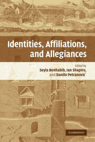 Title: Identities, Affiliations, and Allegiances, Author: Seyla Benhabib