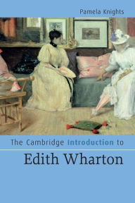 Title: The Cambridge Introduction to Edith Wharton, Author: Pamela Knights