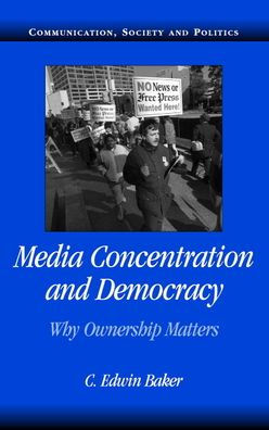 Media Concentration and Democracy: Why Ownership Matters