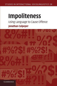 Title: Impoliteness: Using Language to Cause Offence, Author: Jonathan Culpeper