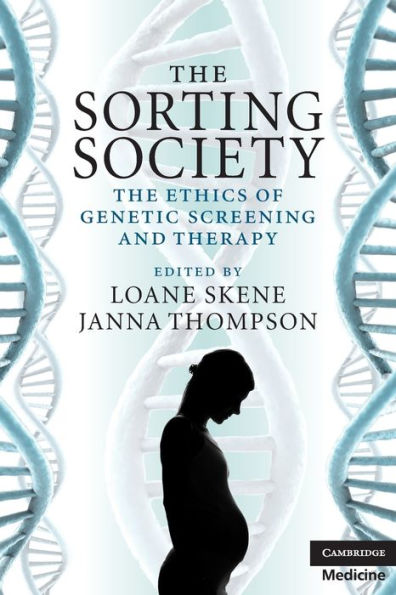 The Sorting Society: The Ethics of Genetic Screening and Therapy