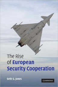 Title: The Rise of European Security Cooperation / Edition 1, Author: Seth G. Jones