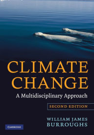 Title: Climate Change: A Multidisciplinary Approach / Edition 2, Author: William James Burroughs