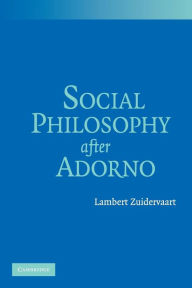 Title: Social Philosophy after Adorno, Author: Lambert Zuidervaart