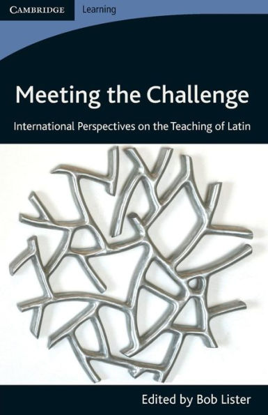 Meeting the Challenge: International Perspectives on the Teaching of Latin