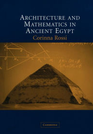 Title: Architecture and Mathematics in Ancient Egypt, Author: Corinna Rossi