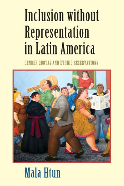 Inclusion without Representation Latin America: Gender Quotas and Ethnic Reservations