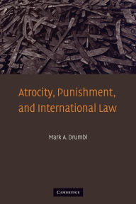 Title: Atrocity, Punishment, and International Law / Edition 1, Author: Mark A. Drumbl