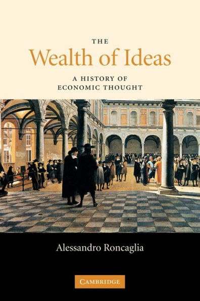 The Wealth of Ideas: A History of Economic Thought / Edition 1