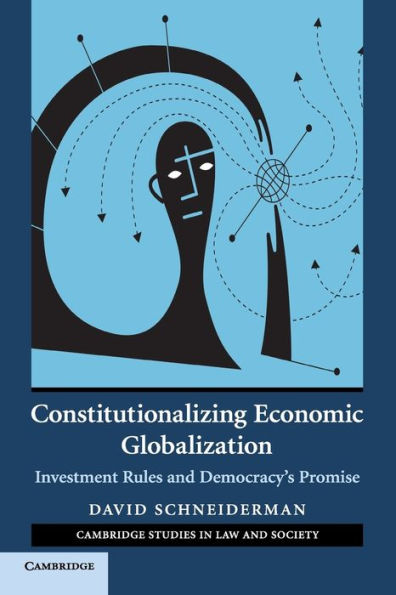 Constitutionalizing Economic Globalization: Investment Rules and Democracy's Promise / Edition 1