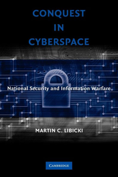 Conquest in Cyberspace: National Security and Information Warfare / Edition 1