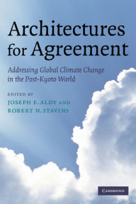 Title: Architectures for Agreement: Addressing Global Climate Change in the Post-Kyoto World, Author: Joseph E. Aldy