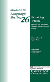 Title: Examining Writing: Research and Practice in Assessing Second Language Writing, Author: Stuart D. Shaw