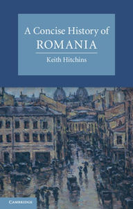 Title: A Concise History of Romania, Author: Keith Hitchins