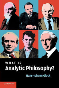 Title: What is Analytic Philosophy? / Edition 1, Author: Hans-Johann Glock