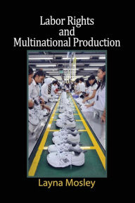 Title: Labor Rights and Multinational Production, Author: Layna Mosley