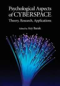 Title: Psychological Aspects of Cyberspace: Theory, Research, Applications / Edition 1, Author: Azy Barak