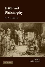 Title: Jesus and Philosophy: New Essays, Author: Paul K. Moser