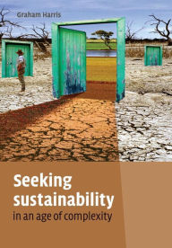Title: Seeking Sustainability in an Age of Complexity, Author: Graham Harris