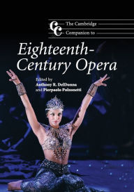 Title: The Cambridge Companion to Eighteenth-Century Opera, Author: Anthony R. DelDonna