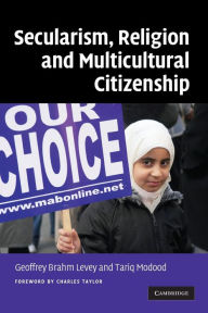 Title: Secularism, Religion and Multicultural Citizenship, Author: Geoffrey Brahm Levey