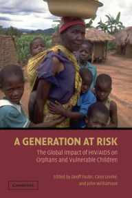 Title: A Generation at Risk: The Global Impact of HIV/AIDS on Orphans and Vulnerable Children / Edition 1, Author: John Williamson