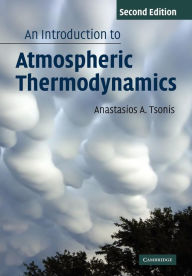 Title: An Introduction to Atmospheric Thermodynamics / Edition 2, Author: Anastasios Tsonis