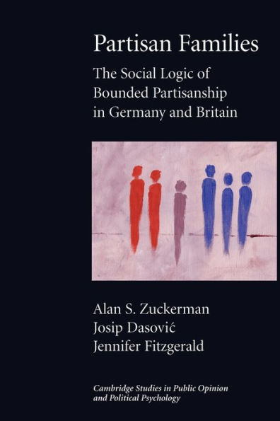 Partisan Families: The Social Logic of Bounded Partisanship in Germany and Britain / Edition 1