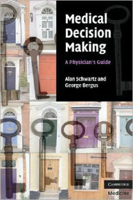 Title: Medical Decision Making: A Physician's Guide, Author: Alan Schwartz