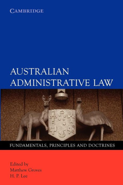 Australian Administrative Law: Fundamentals, Principles and Doctrines