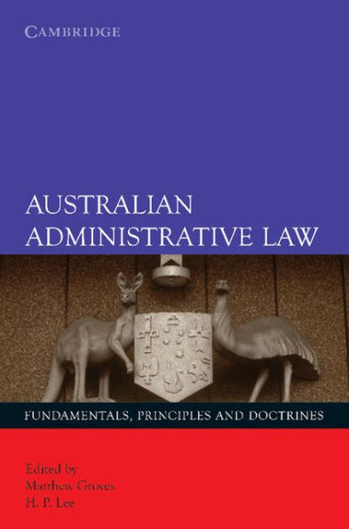 Australian Administrative Law: Fundamentals, Principles and Doctrines