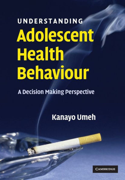 Understanding Adolescent Health Behaviour: A Decision Making Perspective