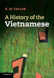 Title: A History of the Vietnamese, Author: K. W. Taylor