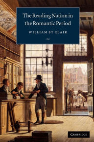 Title: The Reading Nation in the Romantic Period / Edition 1, Author: William St Clair