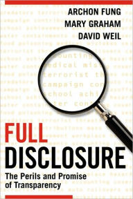 Title: Full Disclosure: The Perils and Promise of Transparency, Author: Archon Fung