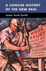 Title: A Concise History of the New Deal, Author: Jason Scott Smith